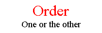 Text Box: Order One or the other